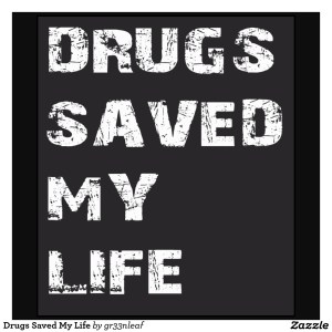 drugs_saved_my_life_tshirt-r5a06c063864c45559aea381f5d34d643_v9uiq_1024